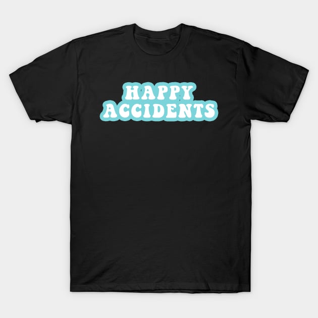 Happy Accidents T-Shirt by CityNoir